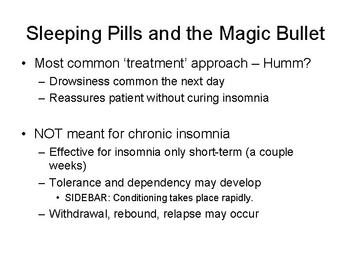 Sleeping Pills and the Magic Bullet • Most common ‘treatment’ approach – Humm? –