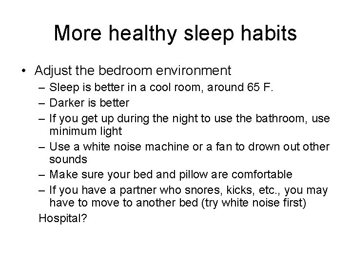 More healthy sleep habits • Adjust the bedroom environment – Sleep is better in