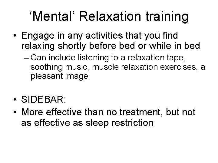 ‘Mental’ Relaxation training • Engage in any activities that you find relaxing shortly before