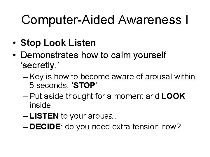 Computer-Aided Awareness I • Stop Look Listen • Demonstrates how to calm yourself ‘secretly.