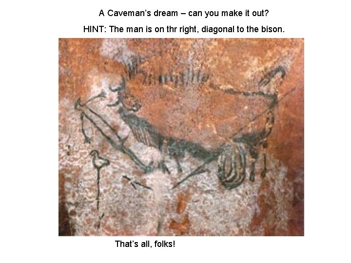 A Caveman’s dream – can you make it out? HINT: The man is on