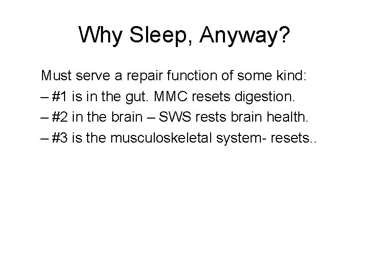 Why Sleep, Anyway? Must serve a repair function of some kind: – #1 is