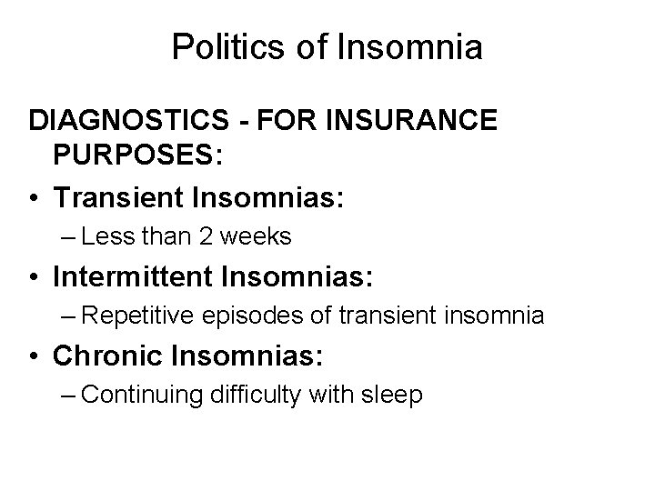 Politics of Insomnia DIAGNOSTICS - FOR INSURANCE PURPOSES: • Transient Insomnias: – Less than