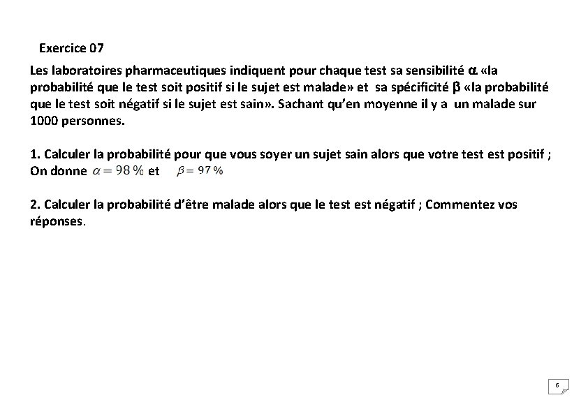 Exercice 07 Les laboratoires pharmaceutiques indiquent pour chaque test sa sensibilité «la probabilité que