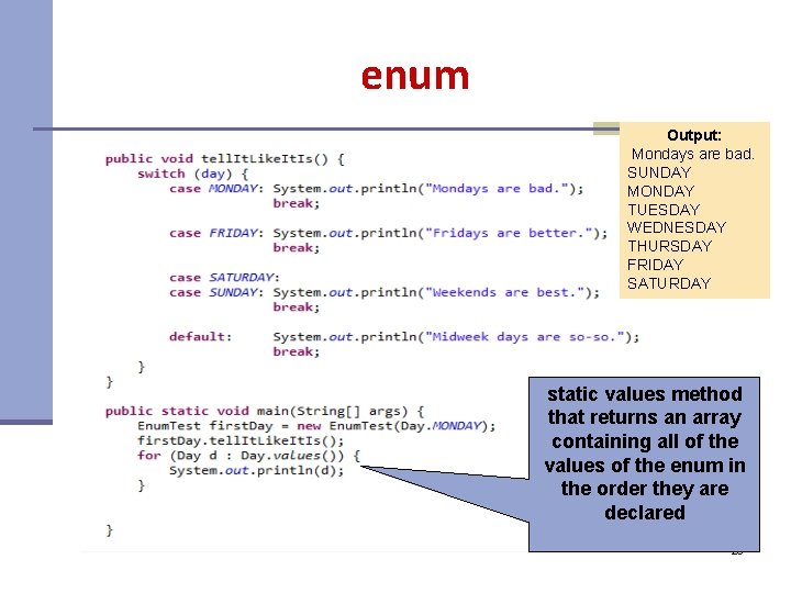 enum Output: Mondays are bad. SUNDAY MONDAY TUESDAY WEDNESDAY THURSDAY FRIDAY SATURDAY static values