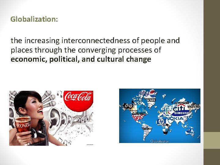 Globalization: the increasing interconnectedness of people and places through the converging processes of economic, Globalization: the increasing interconnectedness of people and places through the converging processes of economic,
