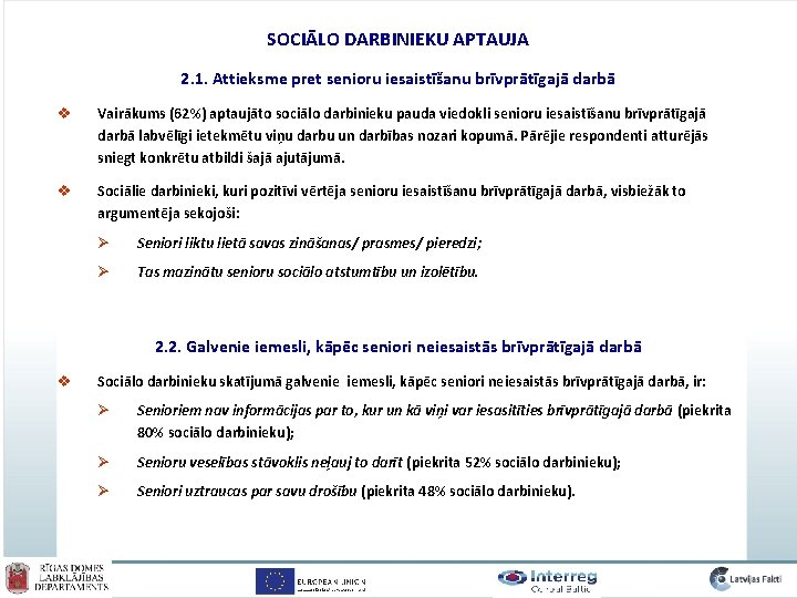 SOCIĀLO DARBINIEKU APTAUJA 2. 1. Attieksme pret senioru iesaistīšanu brīvprātīgajā darbā v Vairākums (62%)