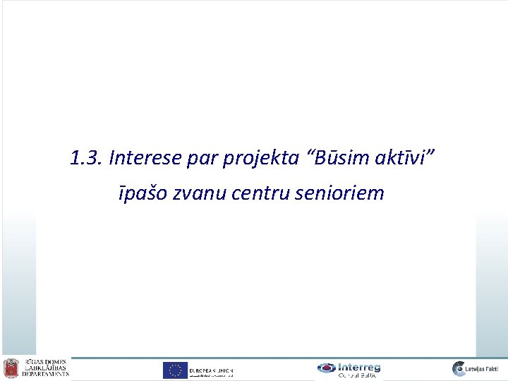 1. 3. Interese par projekta “Būsim aktīvi” īpašo zvanu centru senioriem 