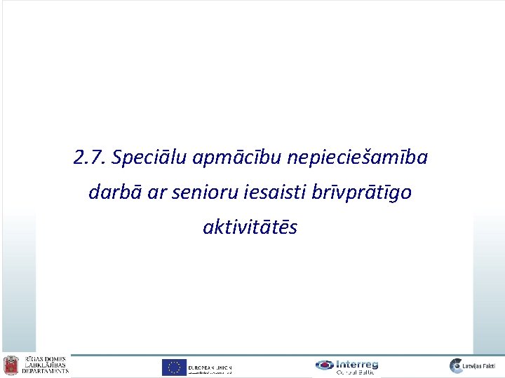 2. 7. Speciālu apmācību nepieciešamība darbā ar senioru iesaisti brīvprātīgo aktivitātēs 