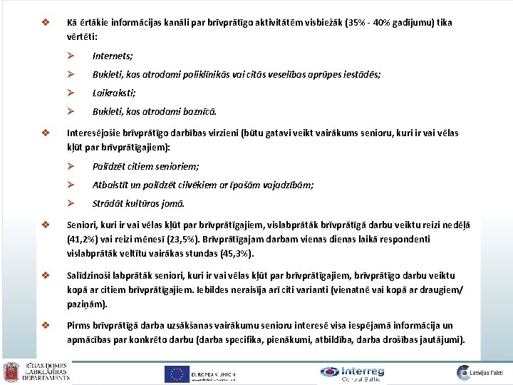 v v Kā ērtākie informācijas kanāli par brīvprātīgo aktivitātēm visbiežāk (35% - 40% gadījumu)