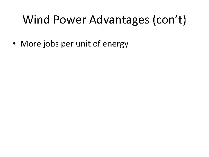 Wind Power Advantages (con’t) • More jobs per unit of energy 