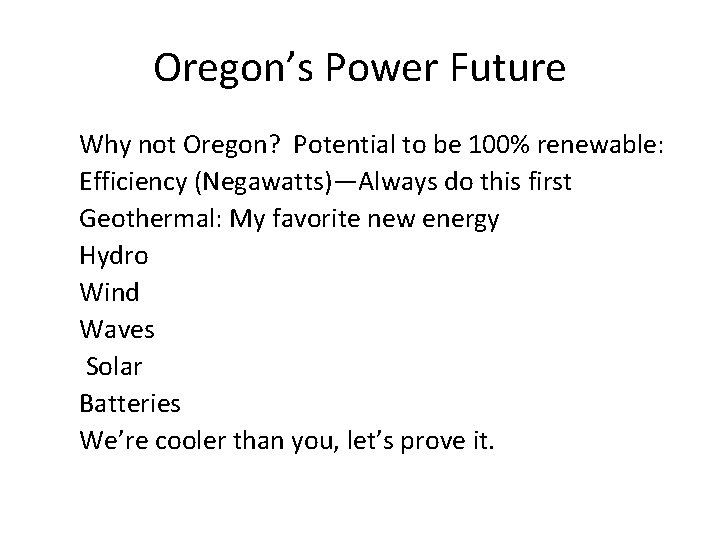 Oregon’s Power Future Why not Oregon? Potential to be 100% renewable: Efficiency (Negawatts)—Always do