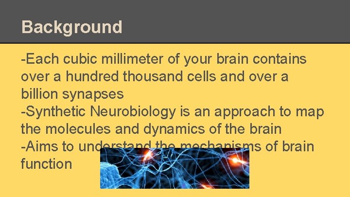 Background -Each cubic millimeter of your brain contains over a hundred thousand cells and