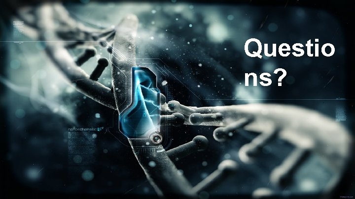 THANKS FOR WATCHING! Questio ns? 