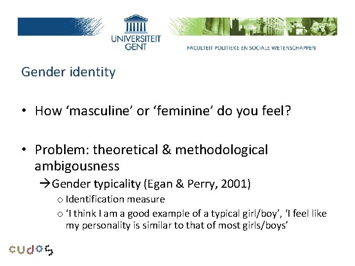 Research problem Gender identity • How ‘masculine’ or ‘feminine’ do you feel? • Problem: