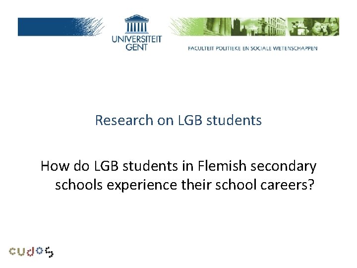 Research problem Research on LGB students How do LGB students in Flemish secondary schools