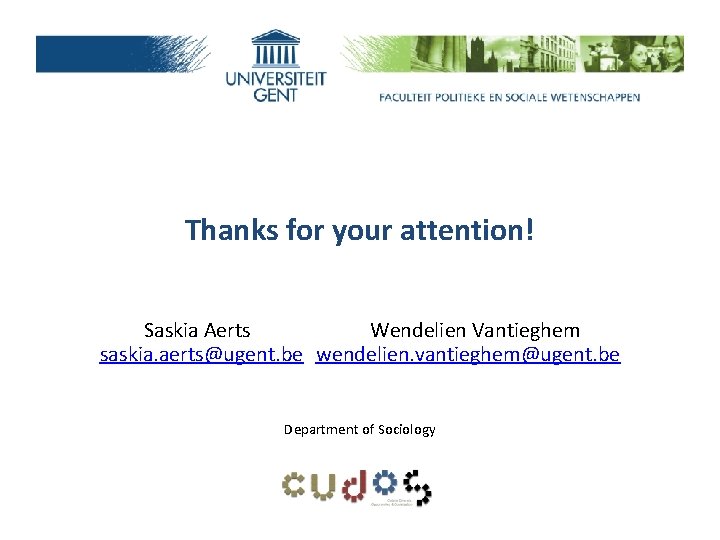 Thanks for your attention! Saskia Aerts Wendelien Vantieghem saskia. aerts@ugent. be wendelien. vantieghem@ugent. be