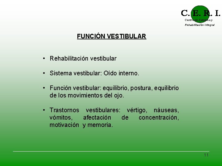 Centro de Estudios y Rehabilitación Integral FUNCIÓN VESTIBULAR • Rehabilitación vestibular • Sistema vestibular: