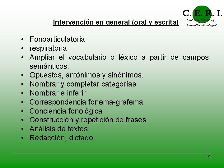 Intervención en general (oral y escrita) Centro de Estudios y Rehabilitación Integral • Fonoarticulatoria