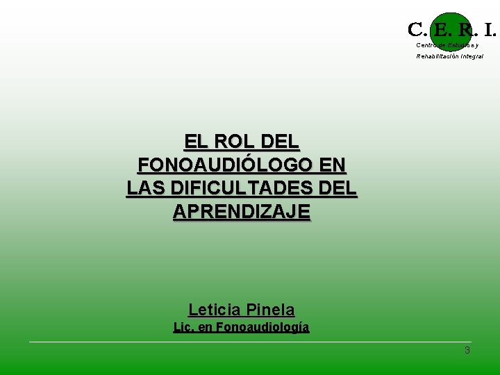 Centro de Estudios y Rehabilitación Integral EL ROL DEL FONOAUDIÓLOGO EN LAS DIFICULTADES DEL