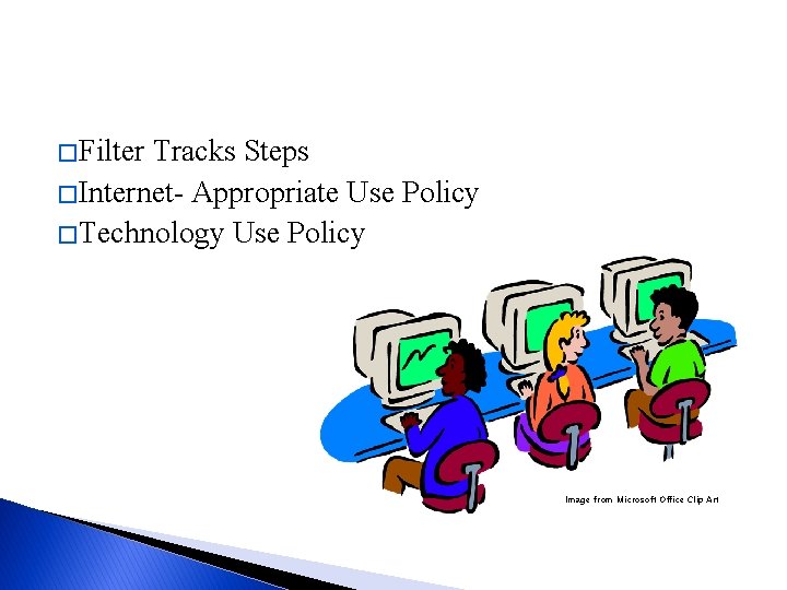 � Filter Tracks Steps � Internet- Appropriate Use Policy � Technology Use Policy Image