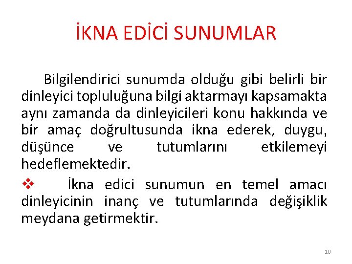 İKNA EDİCİ SUNUMLAR Bilgilendirici sunumda olduğu gibi belirli bir dinleyici topluluğuna bilgi aktarmayı kapsamakta