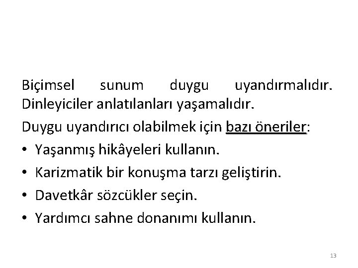 Biçimsel sunum duygu uyandırmalıdır. Dinleyiciler anlatılanları yaşamalıdır. Duygu uyandırıcı olabilmek için bazı öneriler: öneriler