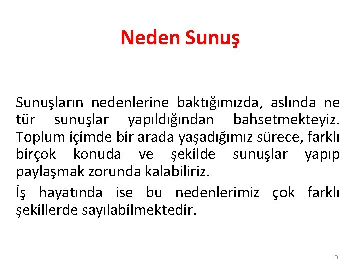 Neden Sunuşların nedenlerine baktığımızda, aslında ne tür sunuşlar yapıldığından bahsetmekteyiz. Toplum içimde bir arada