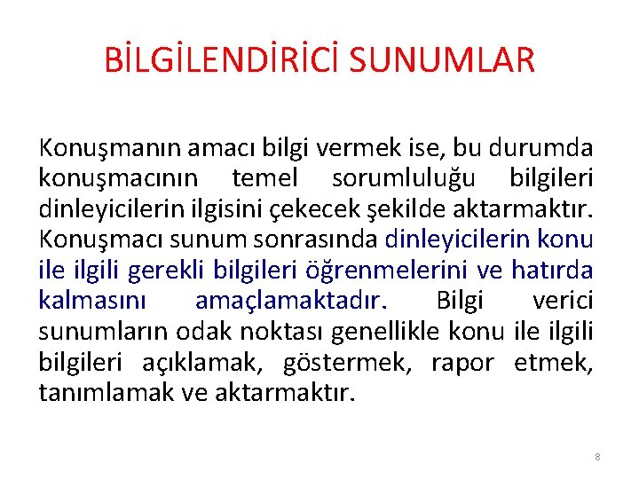 BİLGİLENDİRİCİ SUNUMLAR Konuşmanın amacı bilgi vermek ise, bu durumda konuşmacının temel sorumluluğu bilgileri dinleyicilerin