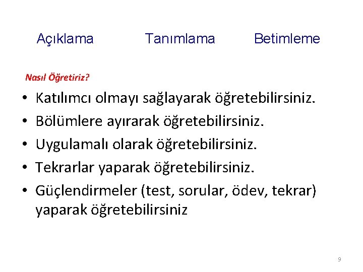 Açıklama Tanımlama Betimleme Nasıl Öğretiriz? • • • Katılımcı olmayı sağlayarak öğretebilirsiniz. Bölümlere ayırarak