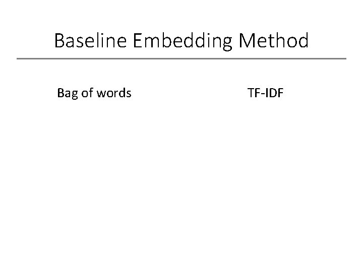 Baseline Embedding Method Bag of words TF-IDF 