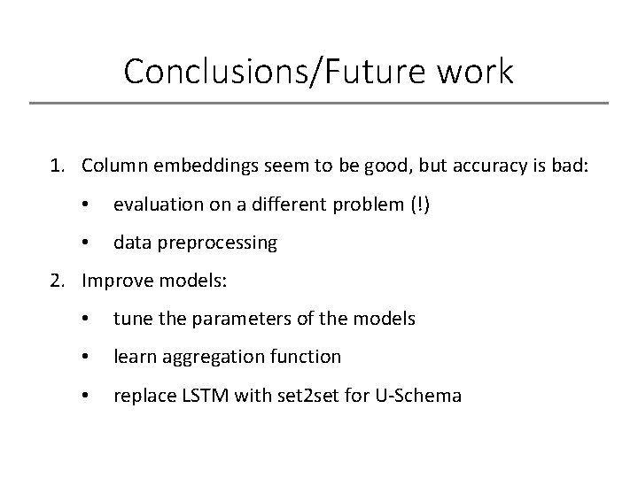 Conclusions/Future work 1. Column embeddings seem to be good, but accuracy is bad: •