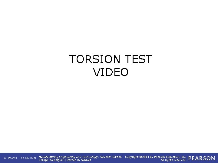 TORSION TEST VIDEO Manufacturing Engineering and Technology , Seventh Edition Serope Kalpakjian | Steven