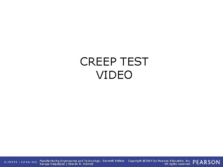 CREEP TEST VIDEO Manufacturing Engineering and Technology , Seventh Edition Serope Kalpakjian | Steven