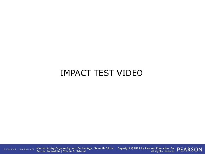 IMPACT TEST VIDEO Manufacturing Engineering and Technology , Seventh Edition Serope Kalpakjian | Steven