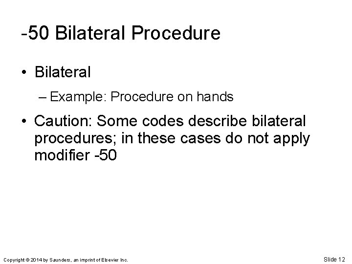 -50 Bilateral Procedure • Bilateral – Example: Procedure on hands • Caution: Some codes