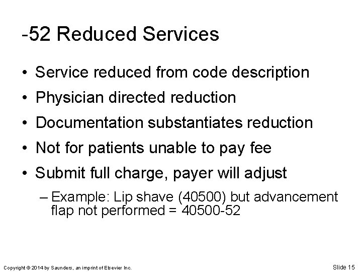 -52 Reduced Services • Service reduced from code description • Physician directed reduction •