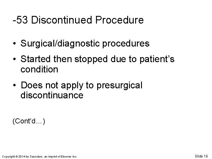 -53 Discontinued Procedure • Surgical/diagnostic procedures • Started then stopped due to patient’s condition