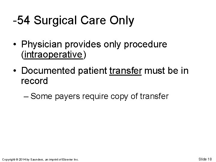 -54 Surgical Care Only • Physician provides only procedure (______) intraoperative • Documented patient