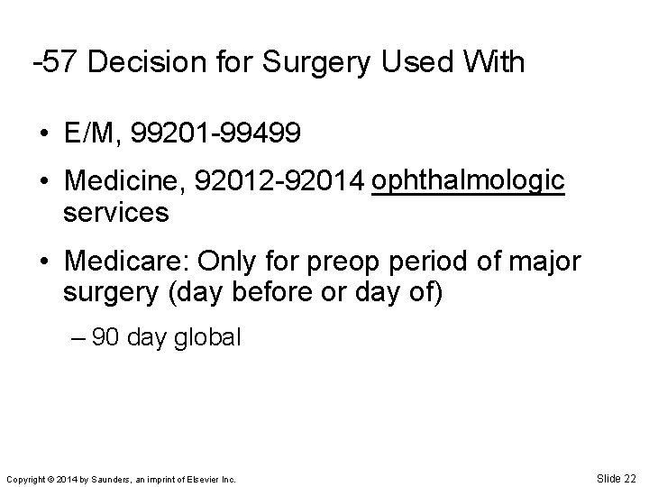 -57 Decision for Surgery Used With • E/M, 99201 -99499 • Medicine, 92012 -92014