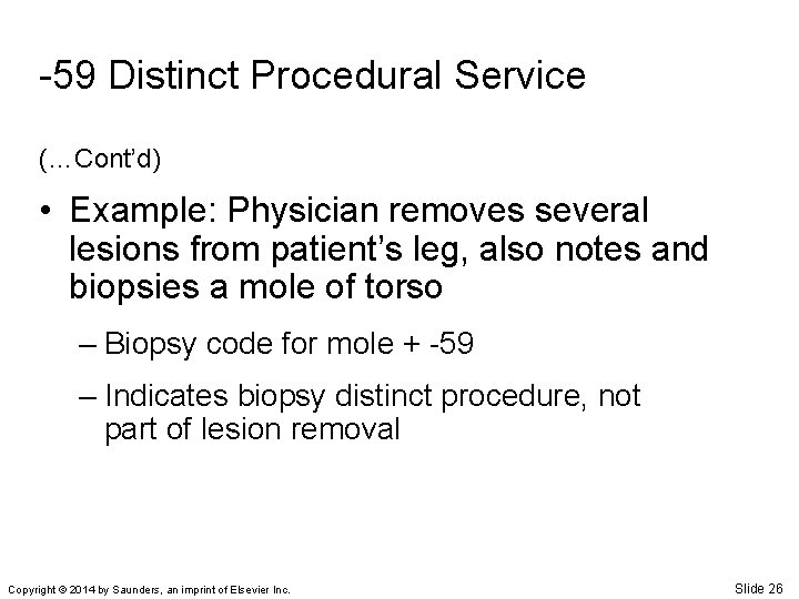 -59 Distinct Procedural Service (…Cont’d) • Example: Physician removes several lesions from patient’s leg,