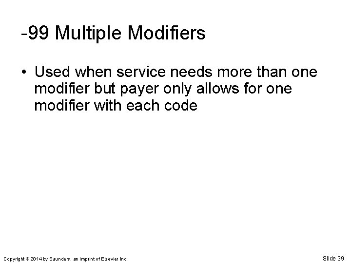 -99 Multiple Modifiers • Used when service needs more than one modifier but payer