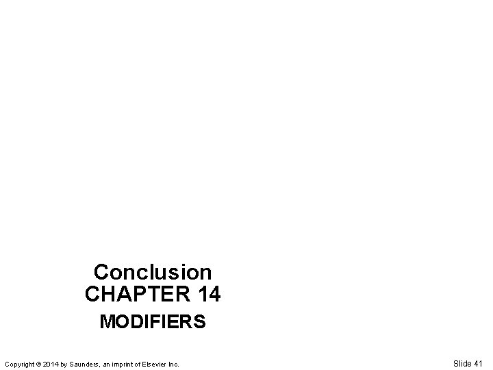 Conclusion CHAPTER 14 MODIFIERS Copyright © 2014 by Saunders, an imprint of Elsevier Inc.