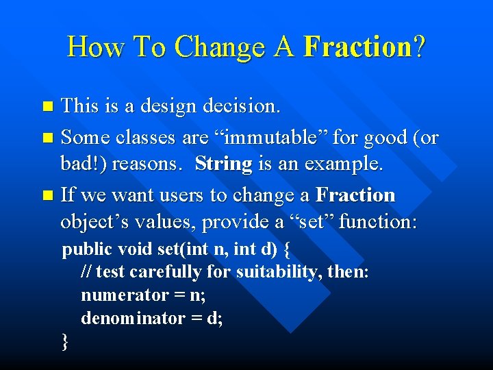 How To Change A Fraction? This is a design decision. n Some classes are