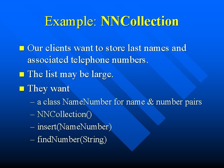 Example: NNCollection Our clients want to store last names and associated telephone numbers. n