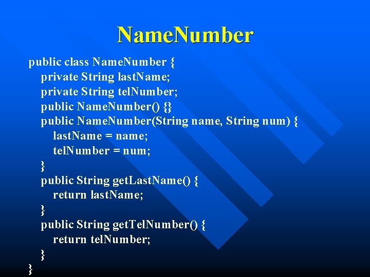 Name. Number public class Name. Number { private String last. Name; private String tel.