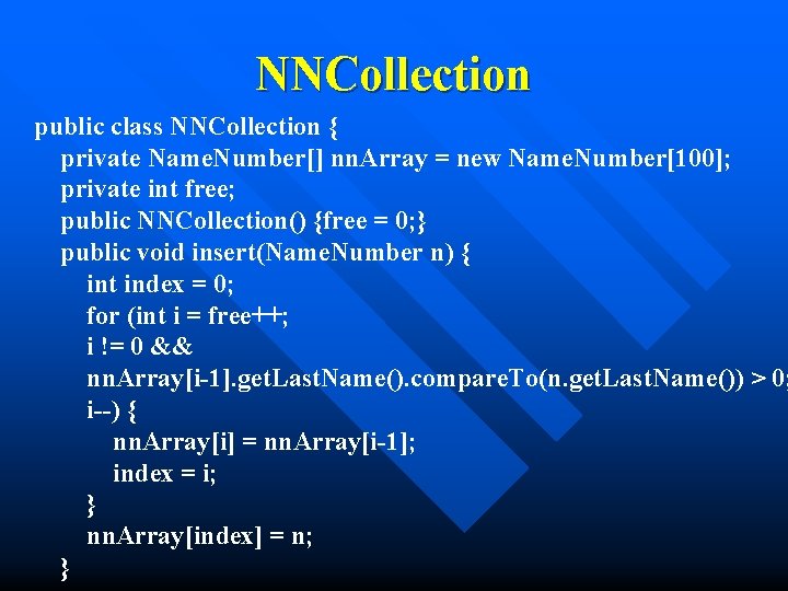 NNCollection public class NNCollection { private Name. Number[] nn. Array = new Name. Number[100];