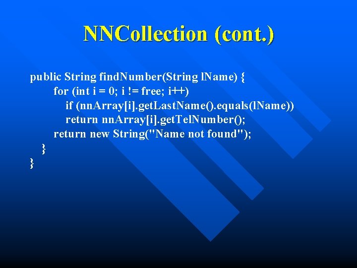 NNCollection (cont. ) public String find. Number(String l. Name) { for (int i =