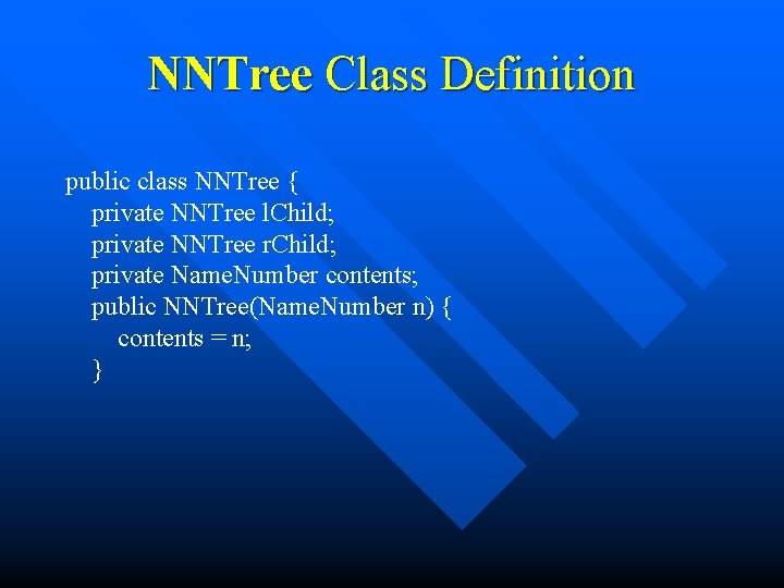 NNTree Class Definition public class NNTree { private NNTree l. Child; private NNTree r.