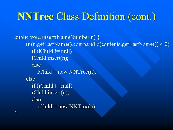 NNTree Class Definition (cont. ) public void insert(Name. Number n) { if (n. get.